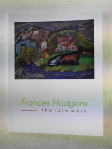 STOKES, Richard. / HODGKINS, Frances - Frances Hodgkins: the late work.