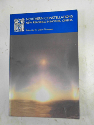 THOMSON, C. Claire (ed) - Northern Constellations: new readings in Nordic cinema
