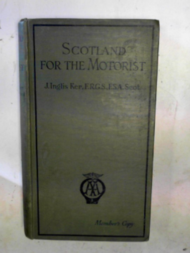 KER, J. Inglis. - Scotland for the motorist