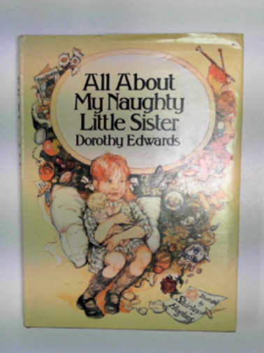 EDWARDS, Dorothy - All about my naughty little sister