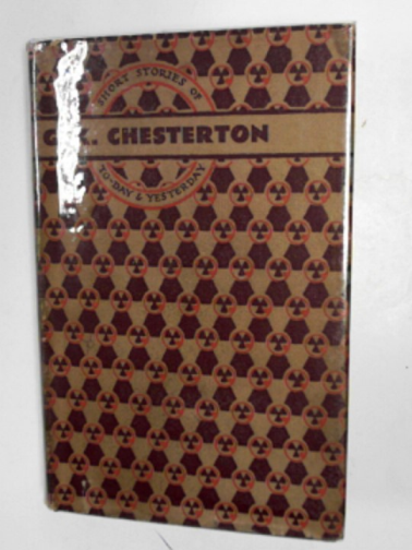 CHESTERTON, G.K. - G.K. Chesterton (Short stories of to-day and yesterday)