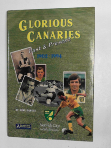 DAVAGE, Mike - Glorious Canaries, past and present, 1902-94