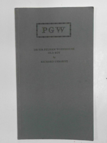 USBORNE, Richard - PGW: Dr Sir Pelham Wodehouse Old Boy - the text of an address given by Richard Usborne at the opening of the P.G.Wodehouse Corner in the Library of Dulwich College October 15, 1977.