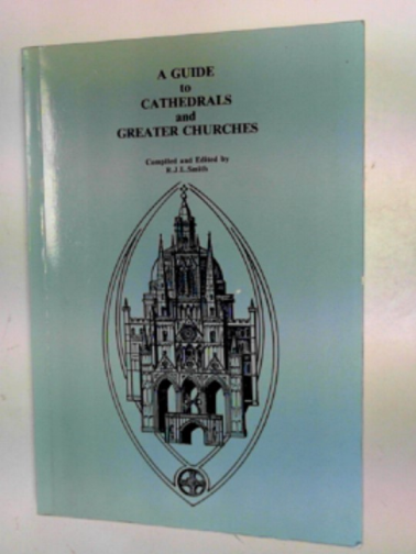 SMITH, R.J.L. - A guide to cathedrals and greater churches