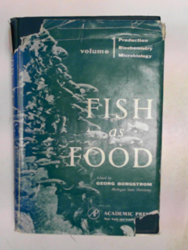 BORGSTROM, Georg - Fish as food, volume I: production, biochemistry and microbiology