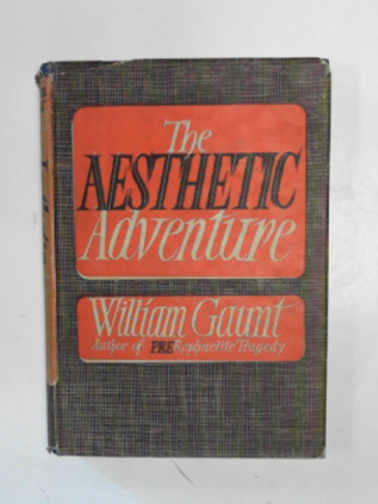 GAUNT, William - The aesthetic adventure