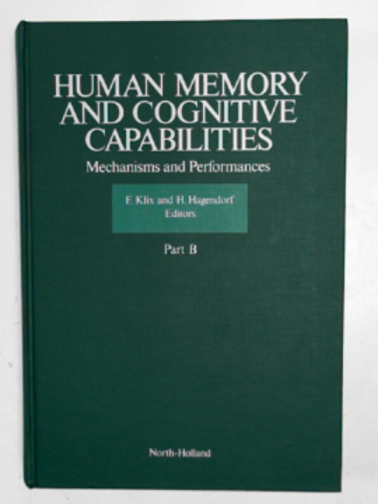 KLIX, F. & HAGENDORF, H. (eds) - Human memory and cognitive capabilities: Mechanisms and performances : symposium in memoriam Hermann Ebbinghaus 1885, Berlin Humboldt University 1985, Part B