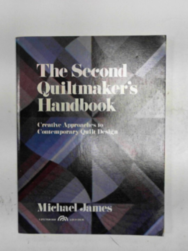 JAMES, Michael - The second quiltmaker's handbook: creative approaches to contemporary quilt design