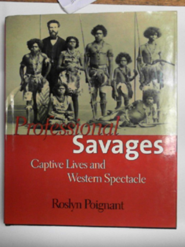 POIGNANT, Roslyn - Professional savages: captive lives and Western spectacle