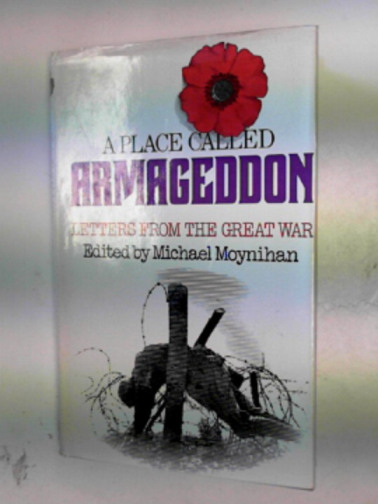 MOYNIHAN, Michael (ed) - A place called Armageddon: letters from the Great War