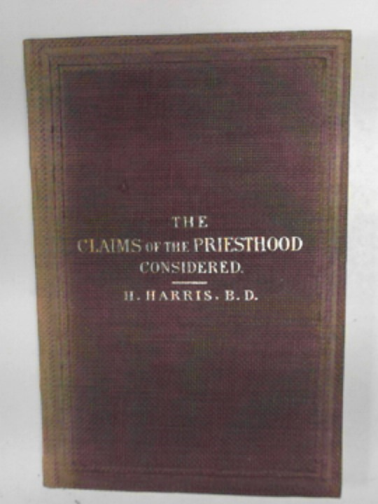 HARRIS, Henry - The claims of the Priesthood considered