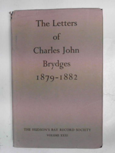 BRYDGES, Charles John - The letters of Charles John Brydges: Hudson's Bay Company Land Commissioner