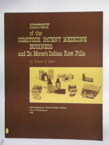 SHAW, Robert B. - History of the Comstock patent medicine business and Dr. Morse's Indian Root Pills