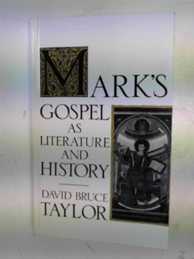TAYLOR, David Bruce - Mark's Gospel as literature and history