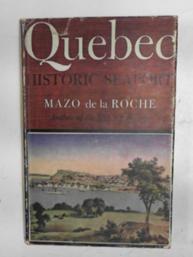 de la ROCHE, Mazo. - Quebec: historic seaport