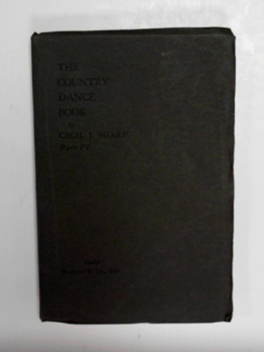 SHARP, Cecil J - The country dance book part VI, containing fifty-two country dances