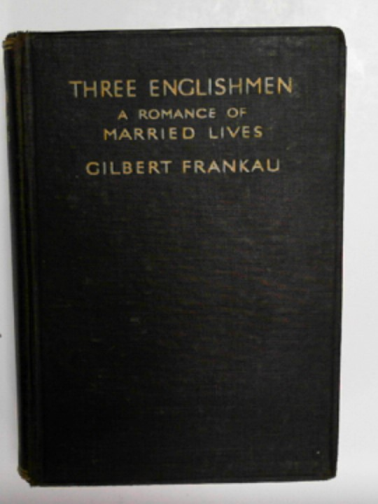 FRANKAU, Gilbert - Three Englishmen: a romance of married lives