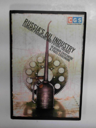 EROCHKINE, Pavel & EROCHKINE, Vladimir - Russia's oil industry: current problems and future trends