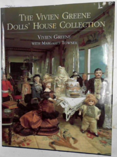 GREENE, Vivien & TOWNER, Margaret - The Vivien Greene's dolls' house collection