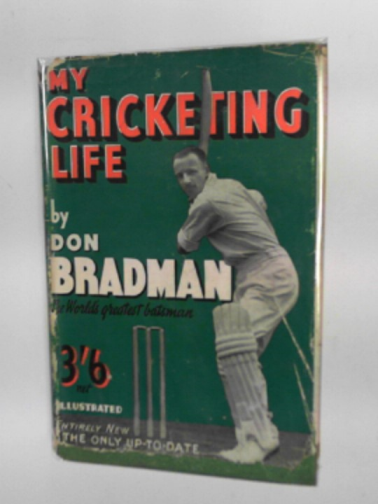 BRADMAN, Don - My cricketing life