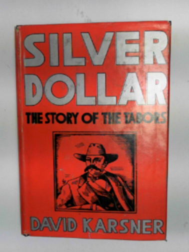 KARSNER, David - Silver Dollar: the story of the Tabors