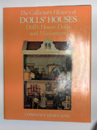 KING, Constance Eileen - The collector's history of dolls' houses, doll's house dolls and miniatures