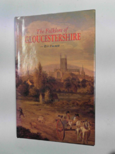 PALMER, Roy - The folklore of Gloucestershire