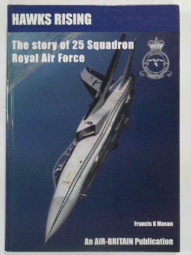MASON, Francis K. - Hawks rising, the story of 25 Squadron, Royal Air Force