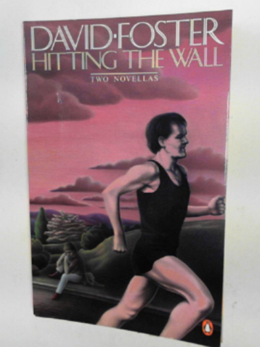 FOSTER, David - Hitting the wall: two novellas