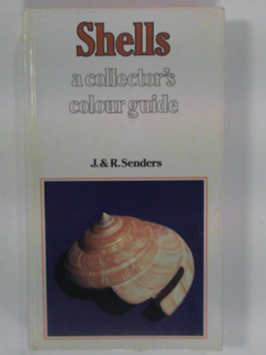SENDERS, J. & SENDERS, R. - Shells: a collector's colour guide