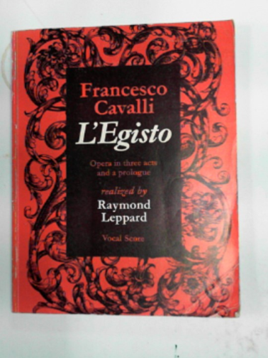 CAVALLI, Francesco / LEPPARD, Raymond - L'Egisto: opera in three acts and a prologue