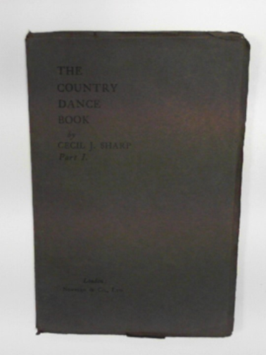 SHARP, Cecil J - The country dance book, part I containing a description of eighteen traditional dances collected in country villages