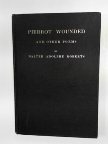 ROBERTS, Walter Adolphe - Pierrot Wounded and other poems