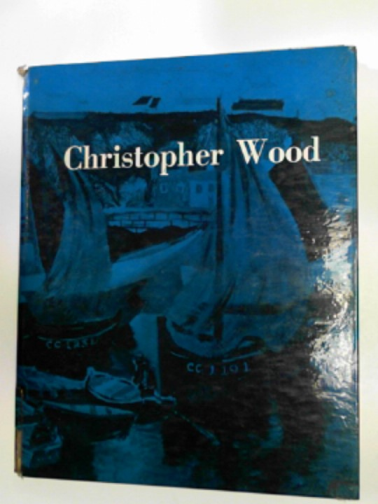 NEWTON, Eric - Christopher Wood: his life and work