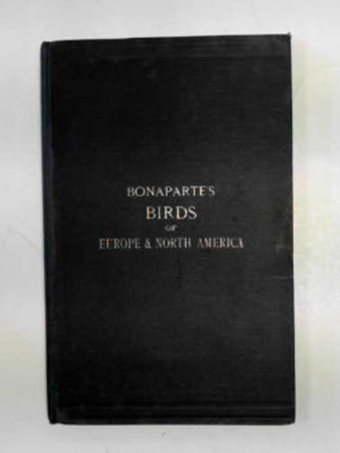 BONAPARTE, Charles Lucian - A geographical and comparative list of the birds of Europe and North America