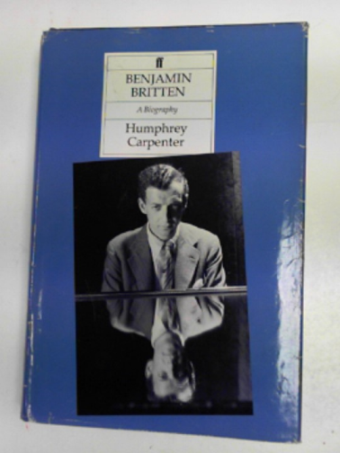 CARPENTER, Humphrey - Benjamin Britten: a biography