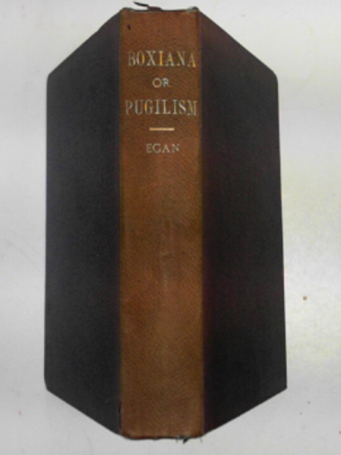 EGAN, P - Boxiana; or, sketches of modern pugilism, during the Championship of Cribb to Spring's challenge to all England, vol.III