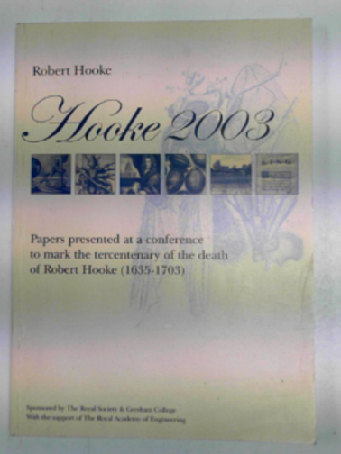 COOPER, Michael & HUNTER, Michael (eds) - Hooke 2003: papers presented at a conference to mark the tercentanary of the death of Robert Hooke (1635-1703)