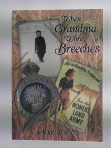 BAGNALL, Audrey - When Grandma wore breeches