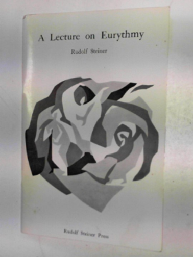 STEINER, Rudolf - A lecture on Eurythmy: given at Penmaenmawr on 26th August 1923