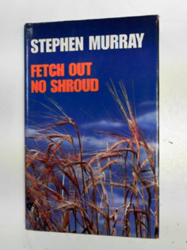 MURRAY, Stephen - Fetch out no shroud