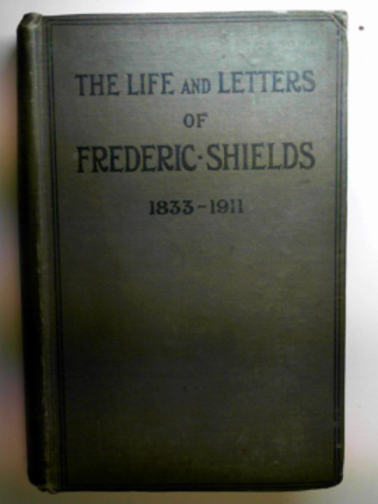 MILLS, Ernestine (ed) - The life and letters of Frederic Shields
