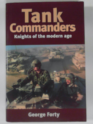 FORTY, George - Tank commanders: Knights of the modern age