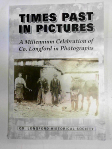 EGAN, Paddy (ed) - Times past in pictures: a millennium celebration of Co. Longford in pictures