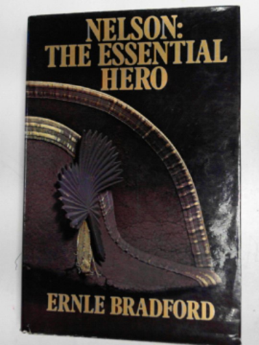 BRADFORD, Ernle - Nelson: the essential hero