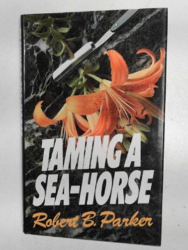 PARKER, Robert B. - Taming a sea-horse
