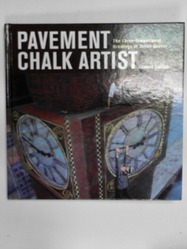 BEEVER, Julian - Pavement chalk artist: the three-dimensional drawings of Julian Beever