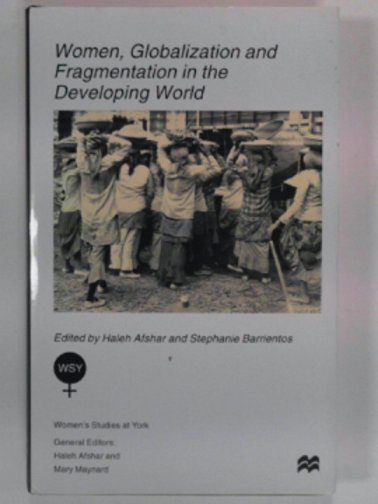 AFSHAR, Haleh & BARRIENTOS, Stephanie (eds) - Women, globilization and fragmentation