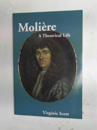 SCOTT, Virginia - Moliere: a theatrical life