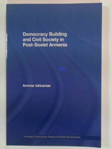 ISHKANIAN, Armine - Democracy building and civil society in post-Soviet Armenia